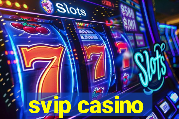 svip casino